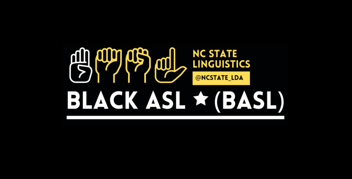Black ASL graphic with text reading NC State linguistics and sign language graphics