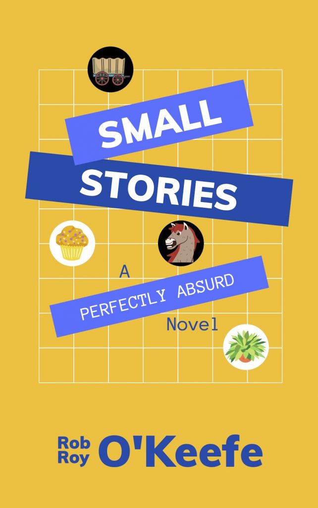Book cover of Small Stories: A Perfectly Absurd Novel