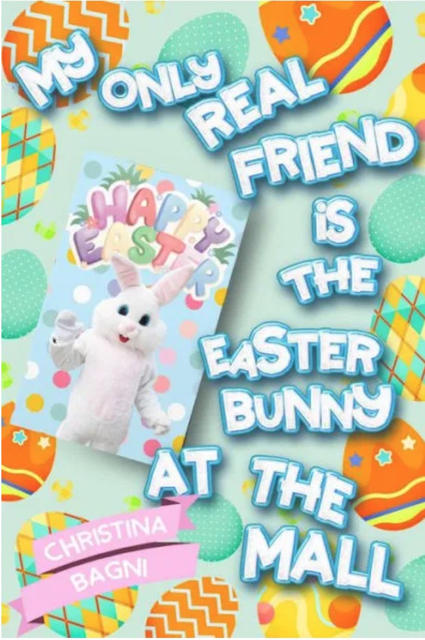 Book cover of My Only Real Friend is the Easter Bunny at the Mall